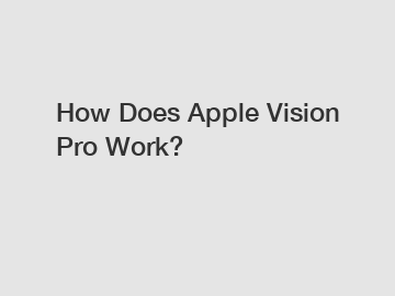 How Does Apple Vision Pro Work?