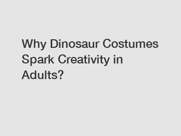 Why Dinosaur Costumes Spark Creativity in Adults?