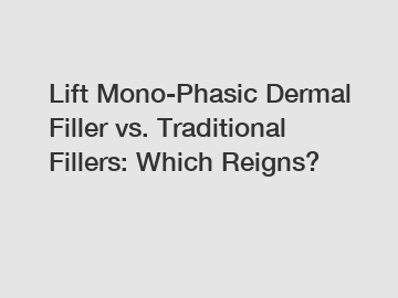 Lift Mono-Phasic Dermal Filler vs. Traditional Fillers: Which Reigns?