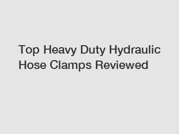 Top Heavy Duty Hydraulic Hose Clamps Reviewed