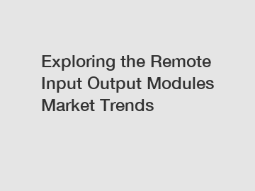 Exploring the Remote Input Output Modules Market Trends