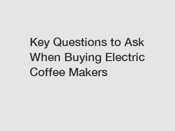 Key Questions to Ask When Buying Electric Coffee Makers