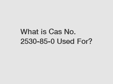 What is Cas No. 2530-85-0 Used For?