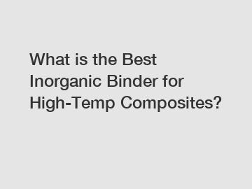 What is the Best Inorganic Binder for High-Temp Composites?