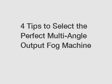 4 Tips to Select the Perfect Multi-Angle Output Fog Machine