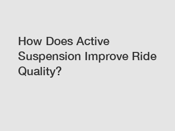 How Does Active Suspension Improve Ride Quality?