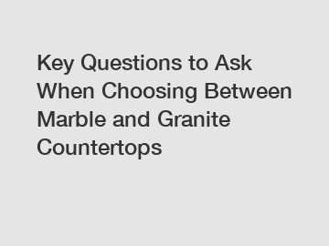 Key Questions to Ask When Choosing Between Marble and Granite Countertops