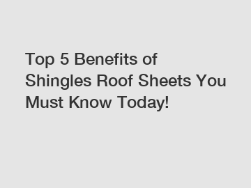 Top 5 Benefits of Shingles Roof Sheets You Must Know Today!