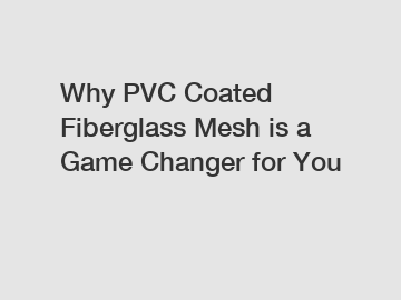 Why PVC Coated Fiberglass Mesh is a Game Changer for You