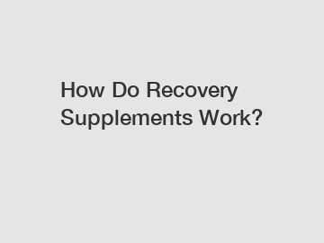 How Do Recovery Supplements Work?