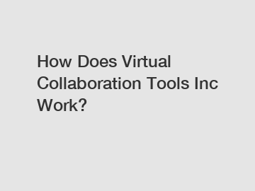 How Does Virtual Collaboration Tools Inc Work?
