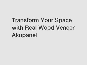 Transform Your Space with Real Wood Veneer Akupanel