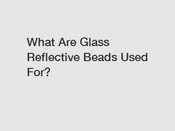 What Are Glass Reflective Beads Used For?