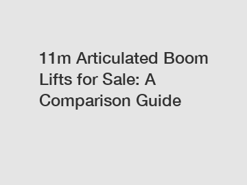 11m Articulated Boom Lifts for Sale: A Comparison Guide