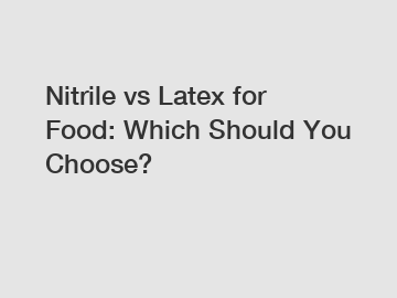 Nitrile vs Latex for Food: Which Should You Choose?