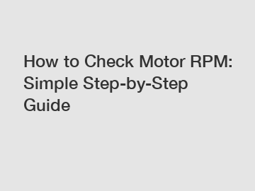 How to Check Motor RPM: Simple Step-by-Step Guide