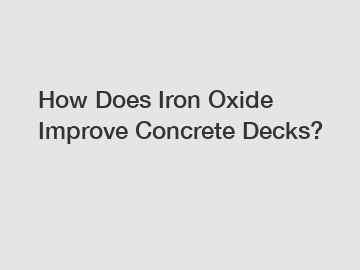 How Does Iron Oxide Improve Concrete Decks?