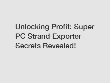 Unlocking Profit: Super PC Strand Exporter Secrets Revealed!