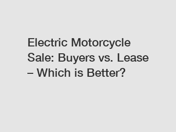 Electric Motorcycle Sale: Buyers vs. Lease – Which is Better?