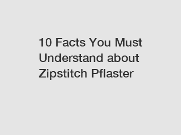 10 Facts You Must Understand about Zipstitch Pflaster