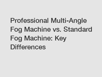 Professional Multi-Angle Fog Machine vs. Standard Fog Machine: Key Differences