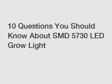 10 Questions You Should Know About SMD 5730 LED Grow Light