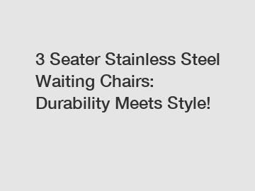 3 Seater Stainless Steel Waiting Chairs: Durability Meets Style!