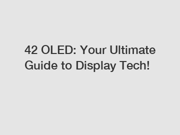 42 OLED: Your Ultimate Guide to Display Tech!