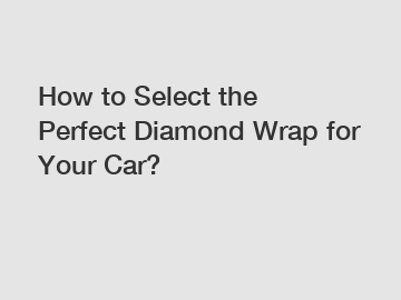 How to Select the Perfect Diamond Wrap for Your Car?