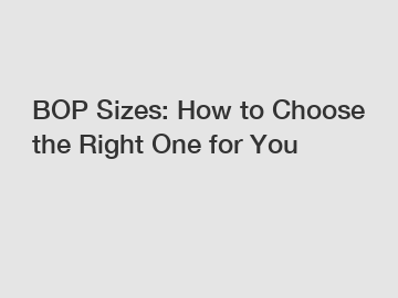 BOP Sizes: How to Choose the Right One for You