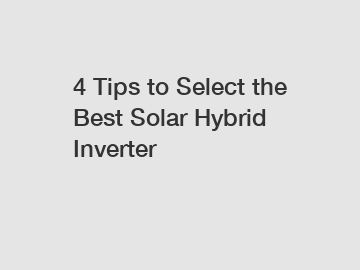 4 Tips to Select the Best Solar Hybrid Inverter
