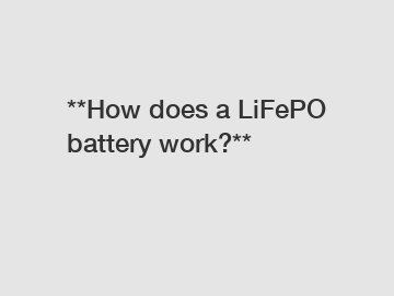 **How does a LiFePO battery work?**