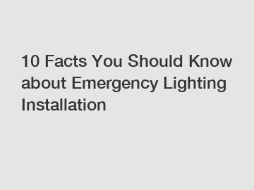 10 Facts You Should Know about Emergency Lighting Installation