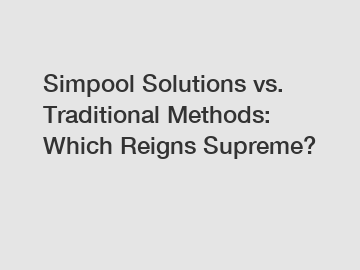 Simpool Solutions vs. Traditional Methods: Which Reigns Supreme?