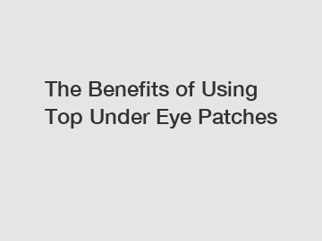 The Benefits of Using Top Under Eye Patches