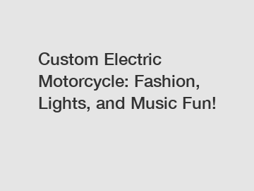 Custom Electric Motorcycle: Fashion, Lights, and Music Fun!