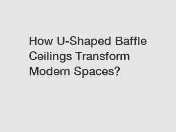 How U-Shaped Baffle Ceilings Transform Modern Spaces?