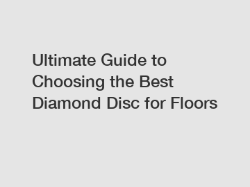 Ultimate Guide to Choosing the Best Diamond Disc for Floors