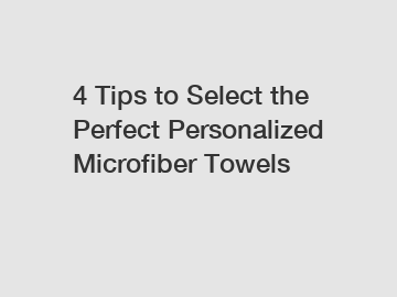 4 Tips to Select the Perfect Personalized Microfiber Towels