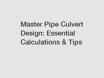 Master Pipe Culvert Design: Essential Calculations & Tips