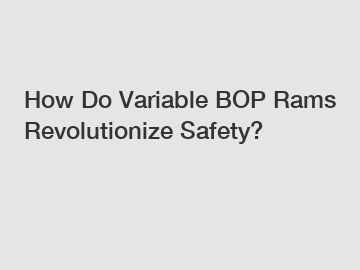 How Do Variable BOP Rams Revolutionize Safety?