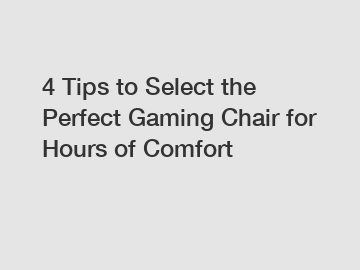 4 Tips to Select the Perfect Gaming Chair for Hours of Comfort