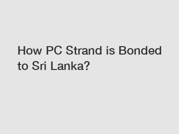 How PC Strand is Bonded to Sri Lanka?