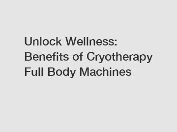 Unlock Wellness: Benefits of Cryotherapy Full Body Machines