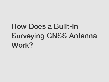 How Does a Built-in Surveying GNSS Antenna Work?