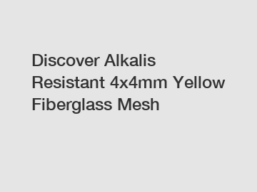 Discover Alkalis Resistant 4x4mm Yellow Fiberglass Mesh