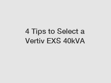 4 Tips to Select a Vertiv EXS 40kVA