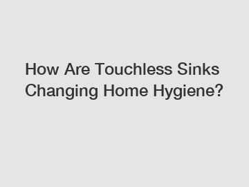 How Are Touchless Sinks Changing Home Hygiene?