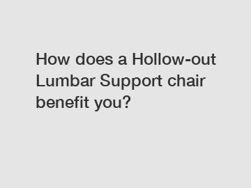 How does a Hollow-out Lumbar Support chair benefit you?