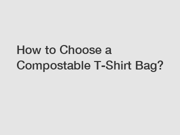 How to Choose a Compostable T-Shirt Bag?